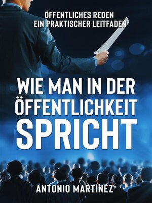 cover image of WIE MAN IN DER ÖFFENTLICHKEIT SPRICHT. Öffentliches Reden--ein praktischer Leitfaden